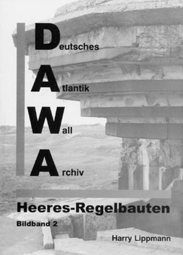 DAWA Sonderbände. Deutsches Atlantikwall-Archiv / Die Atlantikwall-Heeresregelbauten - Bildband II 