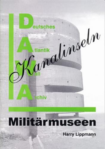 DAWA Sonderbände. Deutsches Atlantikwall-Archiv / Militärmuseen auf den Kanalinseln 