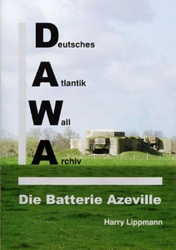 DAWA Sonderbände. Deutsches Atlantikwall-Archiv / Die Batterie Azeville 