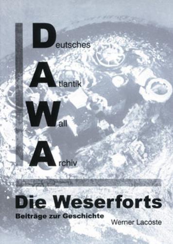 DAWA Sonderbände. Deutsches Atlantikwall-Archiv / Die Weserforts - Beiträge zur Geschichte 