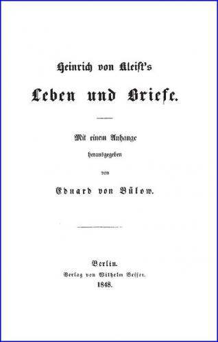 Heinrich von Kleists Leben und Briefe 
