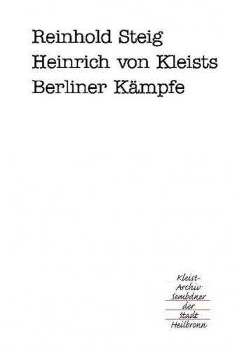 Heinrich von Kleists Berliner Kämpfe 