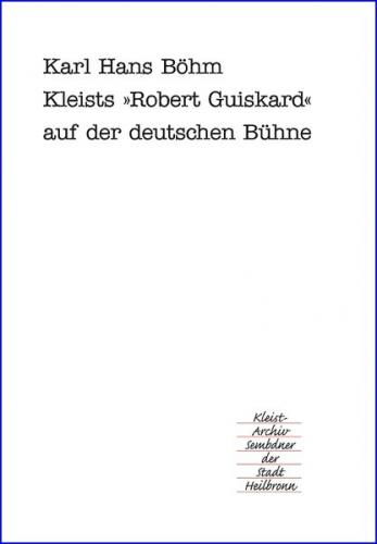 Kleists Lustspiel "Robert Guiskard" auf der deutschen Bühne 