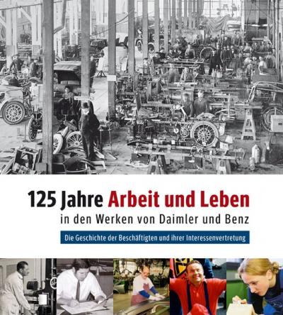 125 Jahre Arbeit und Leben in den Werken von Daimler und Benz 