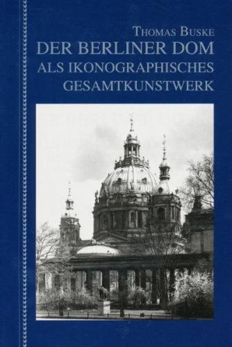 Der Berliner Dom als ikonographisches Gesamtkunstwerk 