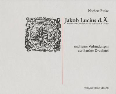 Jakob Lucius d. Ä. und seine Verbindungen zur Barther Druckerei 