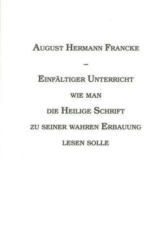Einfältiger Unterricht - Wie man die Heilige Schrift zu seiner wahren Erbauung lesen sollte 