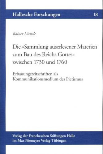 Die "Sammlung auserlesener Materien zum Bau des Reichs Gottes" zwischen 1730 und 1760 