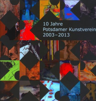 10 Jahre Potsdamer Kunstverein 2003 - 2013 