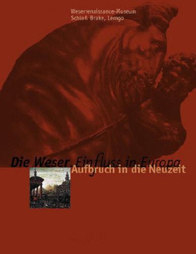 "Die Weser - EinFluss in Europa. Begleitpublikation zur Ausstellung... / Aufbruch in die Neuzeit 