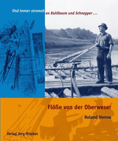 Flöße von der Oberweser Und immer stromab an Kuhlbaum und Schnepper ... 