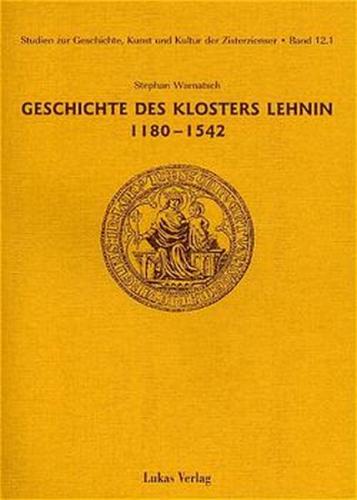 Studien zur Geschichte, Kunst und Kultur der Zisterzienser / Geschichte des Klosters Lehnin 1180-1542 