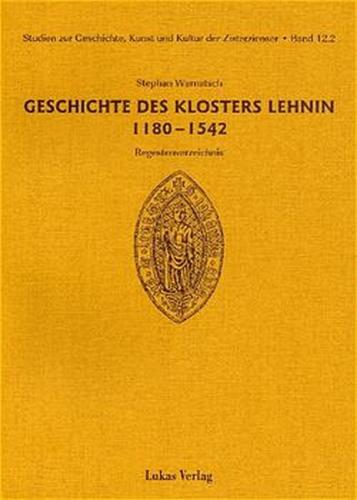 Studien zur Geschichte, Kunst und Kultur der Zisterzienser / Geschichte des Klosters Lehnin 1180-1542 