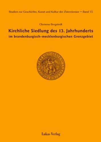 Studien zur Geschichte, Kunst und Kultur der Zisterzienser / Kirchliche Siedlung des 13. Jahrhunderts im brandenburgisch-mecklenburgischen Grenzgebiet 