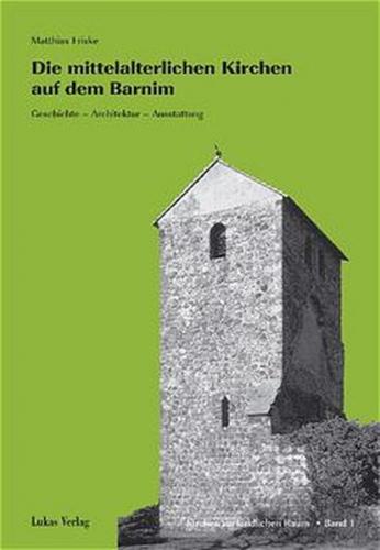 Die mittelalterlichen Kirchen auf dem Barnim 