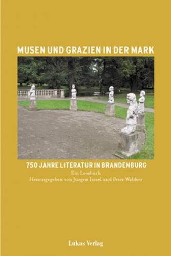 Musen und Grazien in der Mark. 750 Jahre Literatur in Brandenburg 