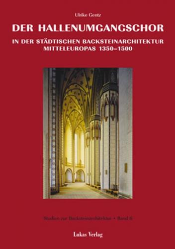 Studien zur Backsteinarchitektur / Der Hallenumgangschor in der städtischen Backsteinarchitektur Mitteleuropas 1350-1500 