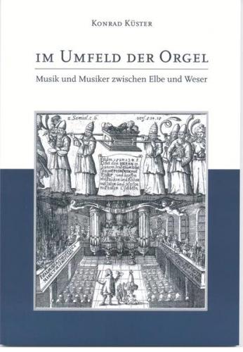 Im Umfeld der Orgel - Musik und Musiker zwischen Elbe und Weser 