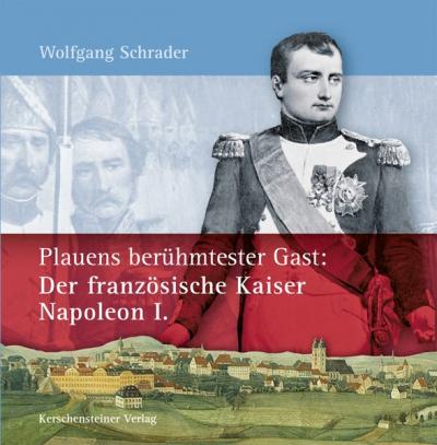 Plauens berühmtester Gast: Der französische Kaiser Napoleon I. 