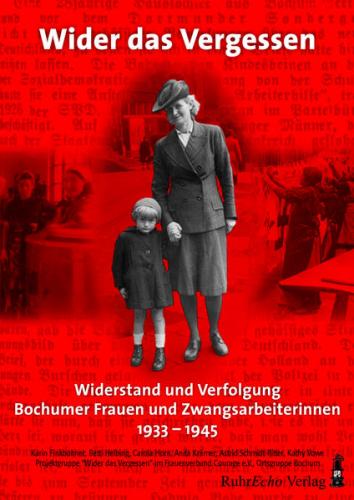 Widerstand und Verfolgung Bochumer Frauen und Zwangsarbeiterinnen 