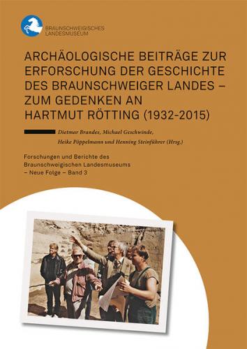 Archäologische Beiträge zur Erforschung der Geschichte des Braunschweiger Landes - Zum Gedenken an Hartmut Rötting (1932-2015) 