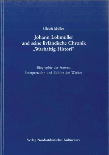 Johann Lohmüller und seine livländische Chronik "Warhaftig Histori" 