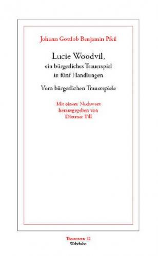 Lucie Woodvil, ein bürgerliches Trauerspiel (1756). Vom bürgerlichen Trauerspiele (1755) 