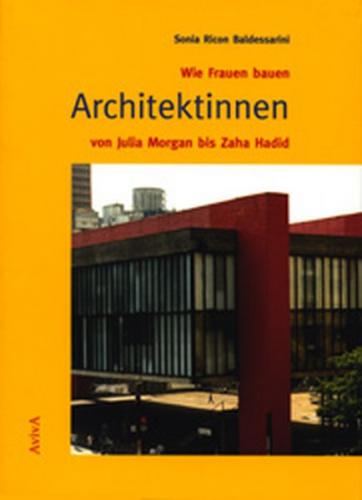 Wie Frauen bauen - Architektinnen von Julia Morgan bis Zaha Hadid 