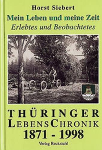 Mein Leben und meine Zeit - Erlebtes und Beobachtetes 1871-1998 