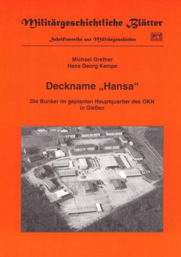 Deckname "Hansa". Die Bunker im geplanten Hauptquartier des OKH in Giessen 
