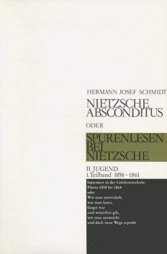 Nietzsche absconditus oder Spurenlesen bei Nietzsche / Jugend 1858-1861 