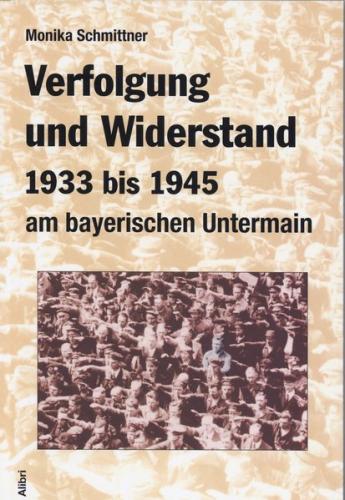 Verfolgung und Widerstand 1933-1945 am bayerischen Untermain 