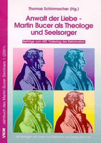 Anwalt der Liebe - Martin Bucer als Theologe und Seelsorger 