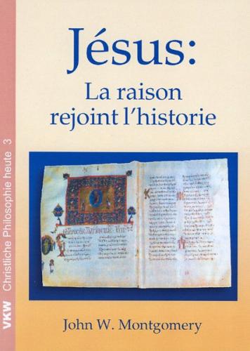Jésus: La raison rejoint l’histoire 