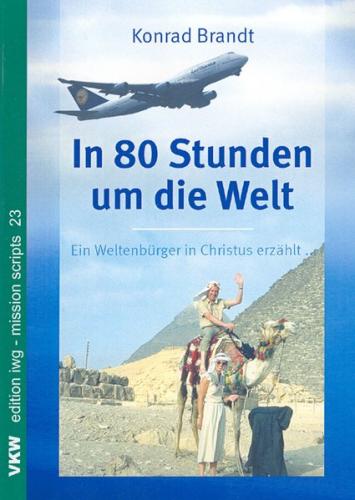 In 80 Stunden um die Welt: Ein Weltbürger in Christus erzählt 