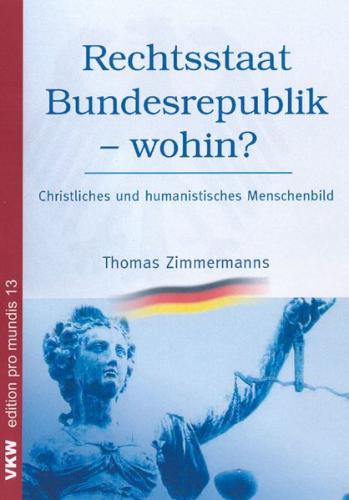Rechtsstaat Bundesrepublik – wohin? Christliches und humanistisches Menschenbild 