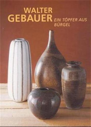Walter Gebauer. Ein Töpfer aus Bürgel 