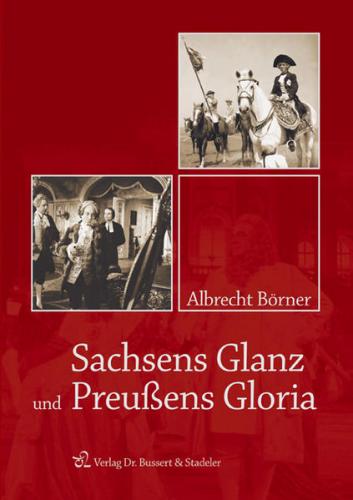 Sachsens Glanz und Preußens Gloria 