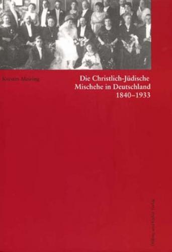 Die Christlich-Jüdische Mischehe in Deutschland 1840-1933 