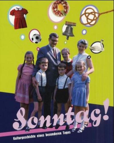 Sonntag - Kulturgeschichte eines besonderen Tages 
