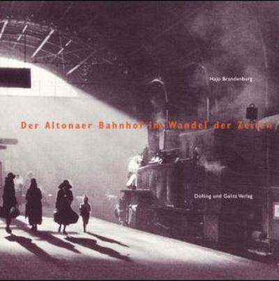 Der Altonaer Bahnhof im Wandel der Zeiten 
