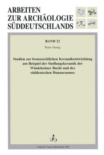 Studien zur bronzezeitlichen Keramikentwicklung am Beispiel der Siedlungskeramik der Windsheimer Bucht und des süddeutschen Donauraumes 