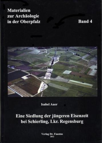Eine Siedlung der jüngeren Eisenzeit bei Schierling, Lkr. Regensburg 