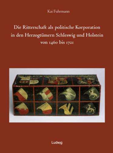 Die Ritterschaft als politische Korporation in den Herzogtümern Schleswig und Holstein 1460 bis 1721. 