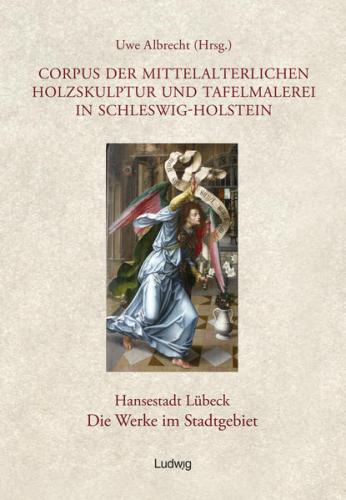 Corpus der mittelalterlichen Holzskulptur und Tafelmalerei in Schleswig-Holstein / Corpus der mittelalterlichen Holzskulptur und Tafelmalerei in Schleswig-Holstein Hansestadt Lübeck, Die Werke im Stadtgebiet, Band 2 