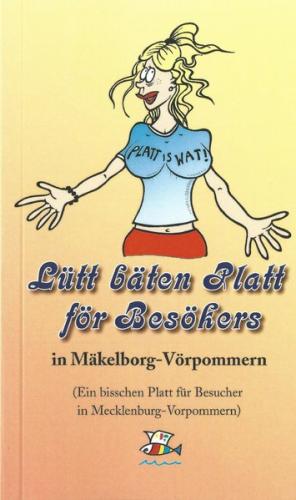 Lütt bäten Platt för Besökers in Mäkelborg- Vörpommern (Ein bisschen Platt für Besucher in Mecklenburg Vorpommern) 