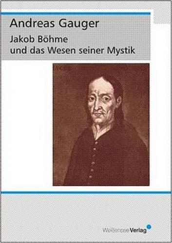 Jakob Böhme und das Wesen seiner Mystik 