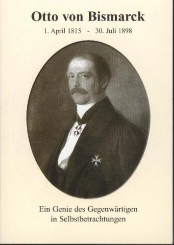 Otto von Bismarck - 1. April 1815-30. Juli 1898 