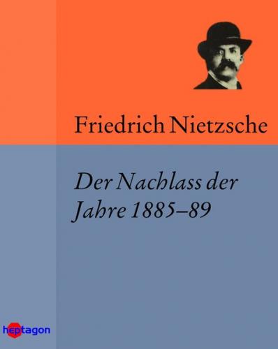 Der Nachlass der Jahre 1885–89 (Ebook - EPUB) 