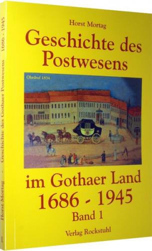 Die Geschichte des Postwesens im Gothaer Land 1686-1945 (Band 1 von 3) 